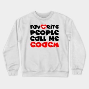 My favorite people call me coach Crewneck Sweatshirt